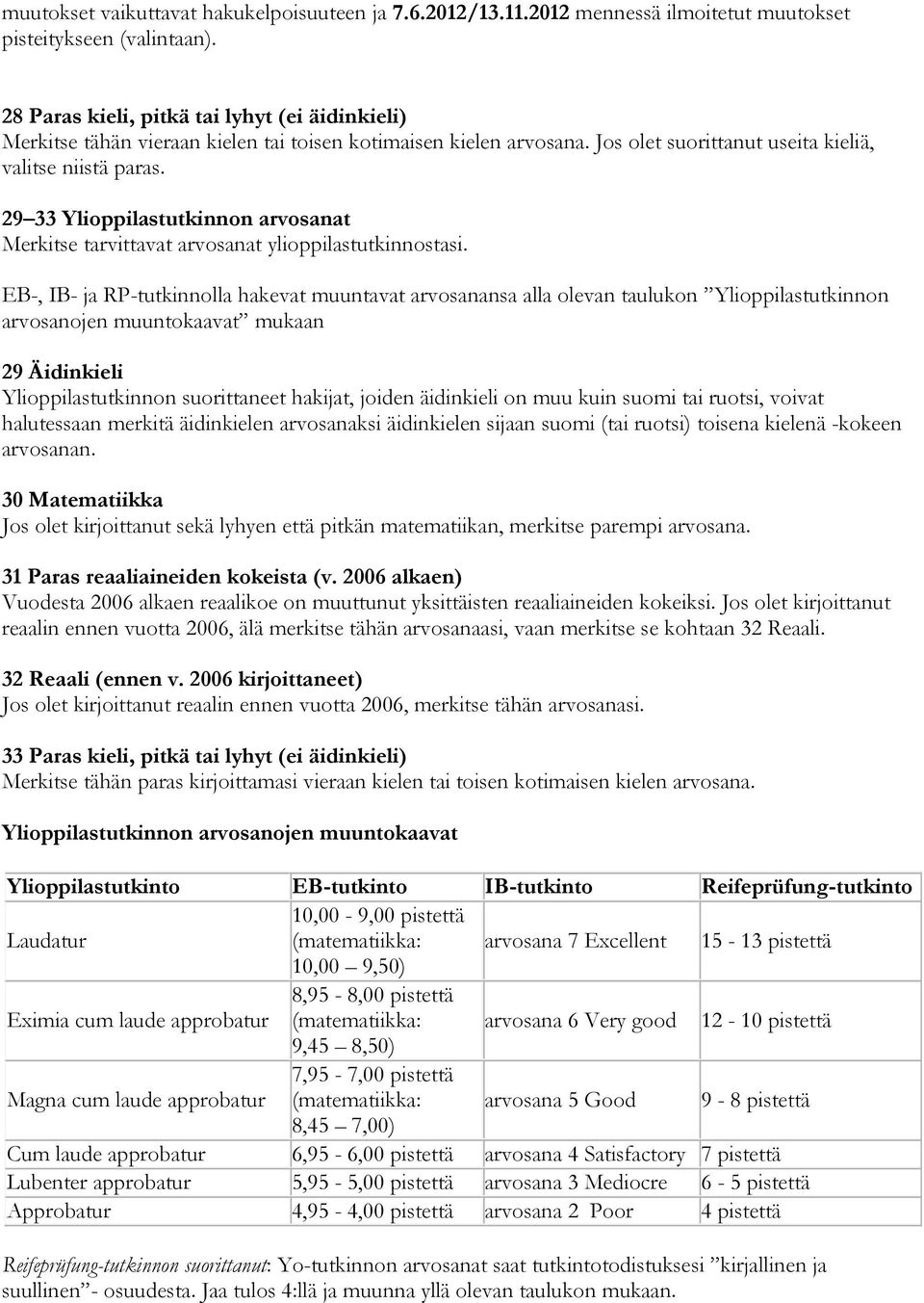 29 33 Ylioppilastutkinnon arvosanat Merkitse tarvittavat arvosanat ylioppilastutkinnostasi.