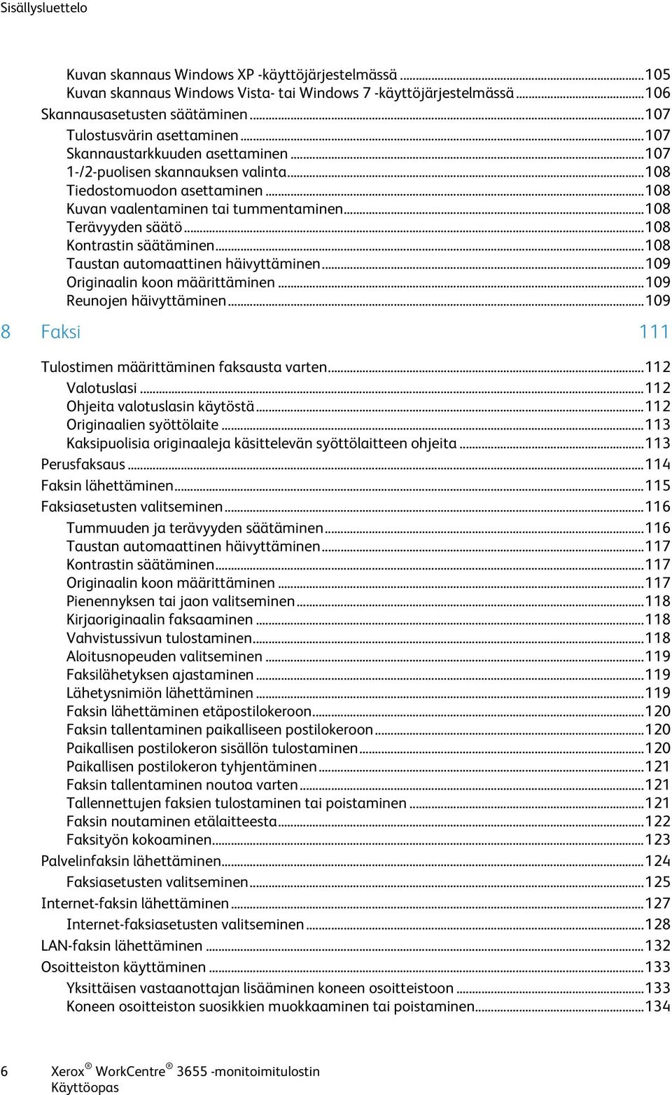 .. 108 Terävyyden säätö... 108 Kontrastin säätäminen... 108 Taustan automaattinen häivyttäminen... 109 Originaalin koon määrittäminen... 109 Reunojen häivyttäminen.