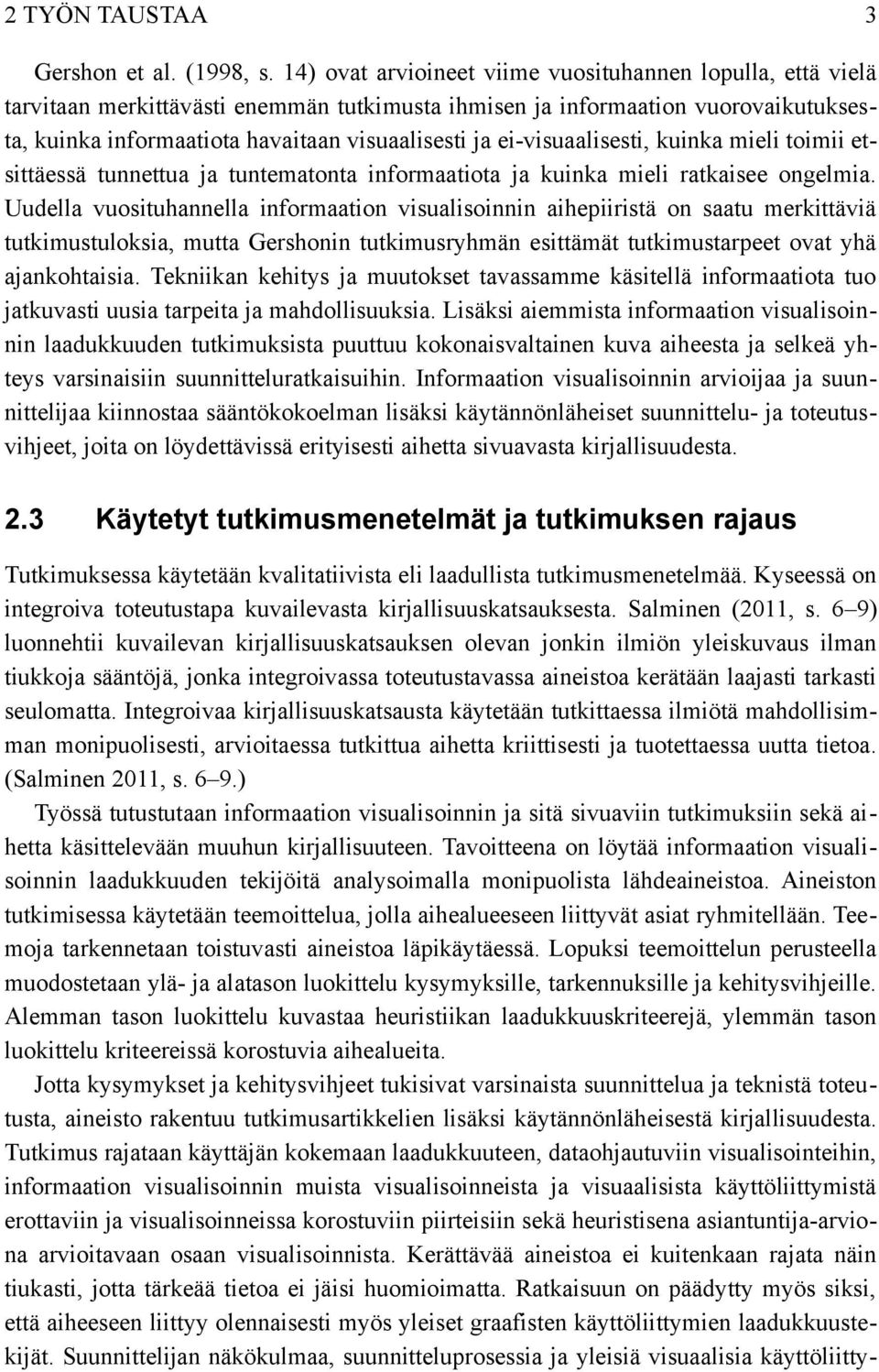 visuaalisesti, kuinka mieli toimii et sittäessä tunnettua ja tuntematonta informaatiota ja kuinka mieli ratkaisee ongelmia.