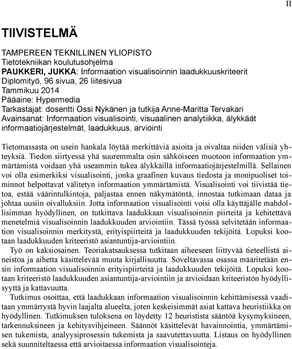 arviointi Tietomassasta on usein hankala löytää merkittäviä asioita ja oivaltaa niiden välisiä yh teyksiä.