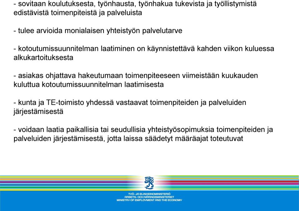 toimenpiteeseen viimeistään kuukauden kuluttua kotoutumissuunnitelman laatimisesta - kunta ja TE-toimisto yhdessä vastaavat toimenpiteiden ja palveluiden