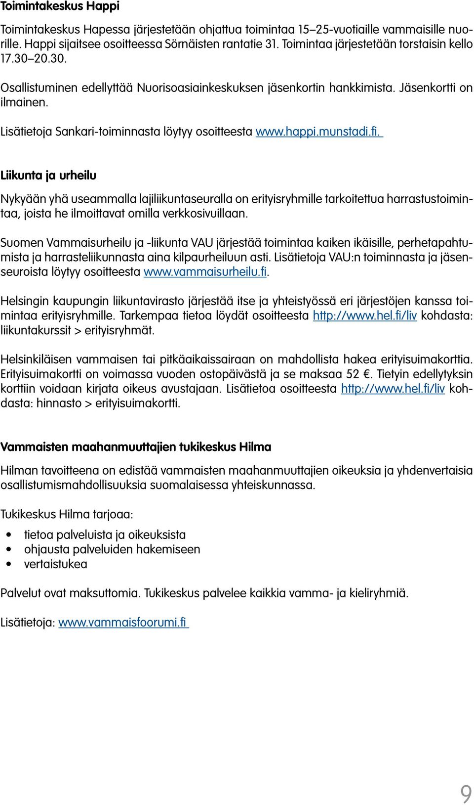 Lisätietoja Sankari-toiminnasta löytyy osoitteesta www.happi.munstadi.fi.