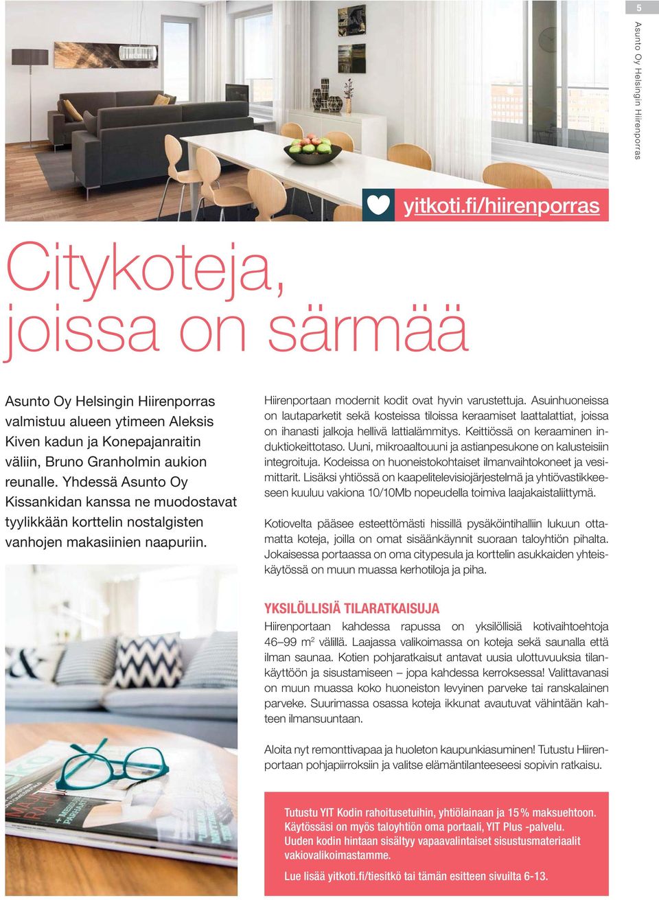 Asuinhuoneissa on lautaparketit sekä kosteissa tiloissa keraamiset laattalattiat, joissa on ihanasti jalkoja hellivä lattialämmitys. Keittiössä on keraaminen induktiokeittotaso.