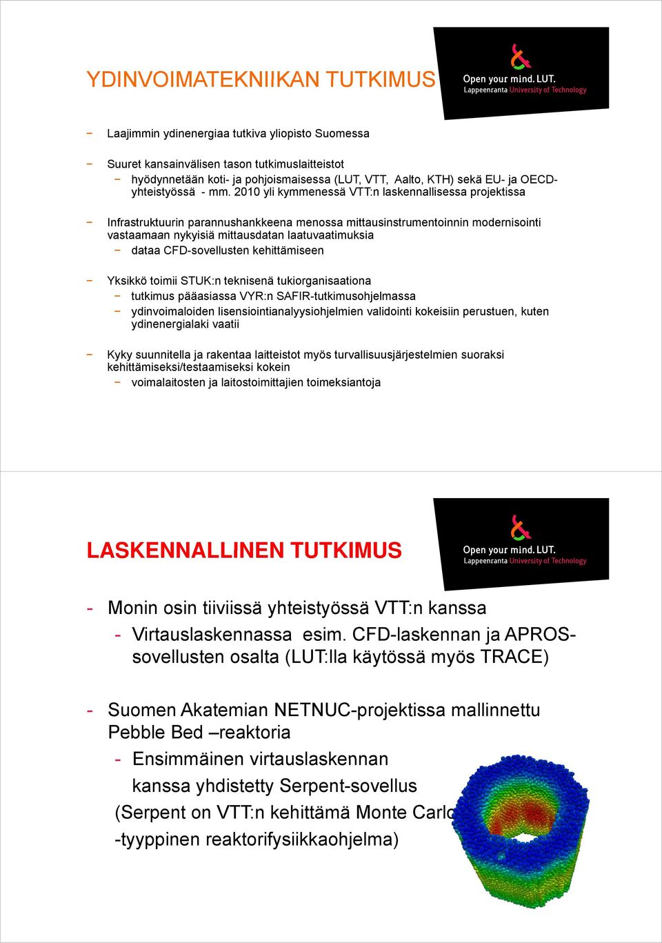 2010 yli kymmenessä VTT:n laskennallisessa projektissa Infrastruktuurin parannushankkeena menossa mittausinstrumentoinnin modernisointi vastaamaan nykyisiä mittausdatan laatuvaatimuksia dataa