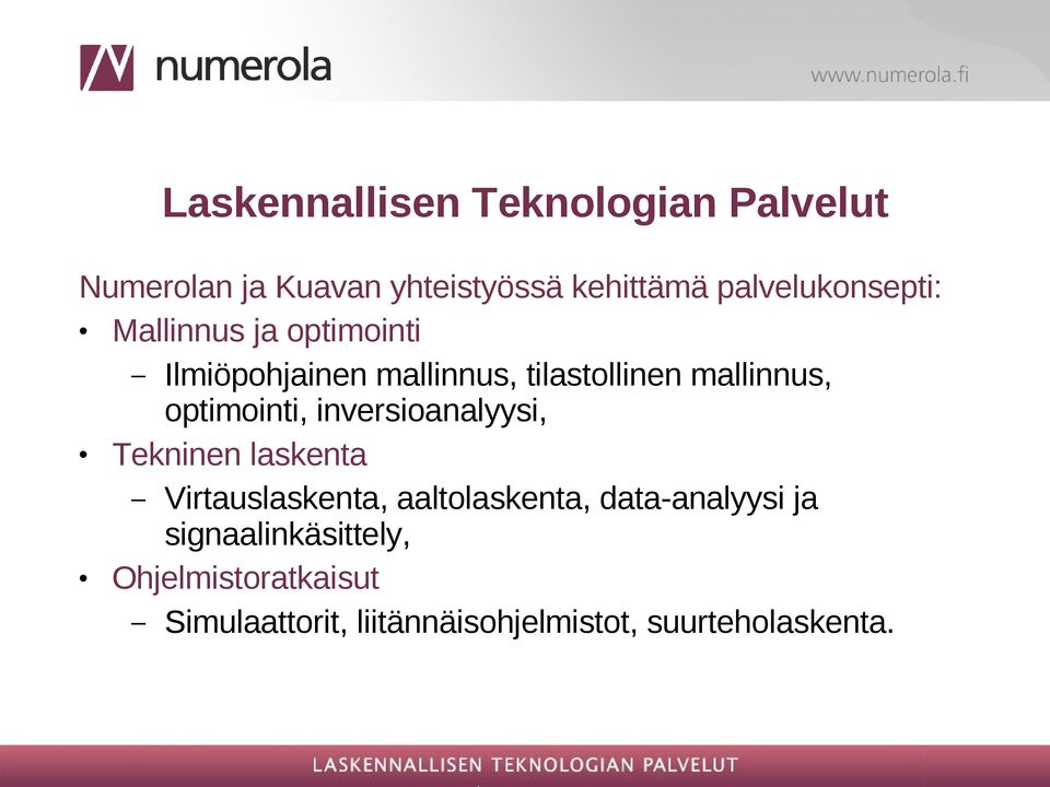 mallinnus, optimointi, inversioanalyysi, Tekninen laskenta Virtauslaskenta, aaltolaskenta,