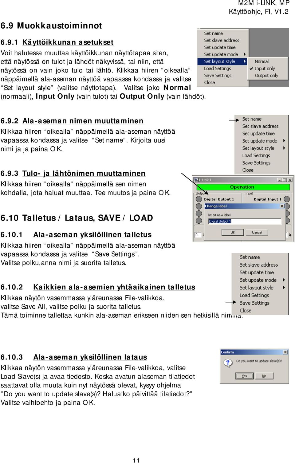 Valitse joko Normal (normaali), Input Only (vain tulot) tai Output Only (vain lähdöt). 6.9.