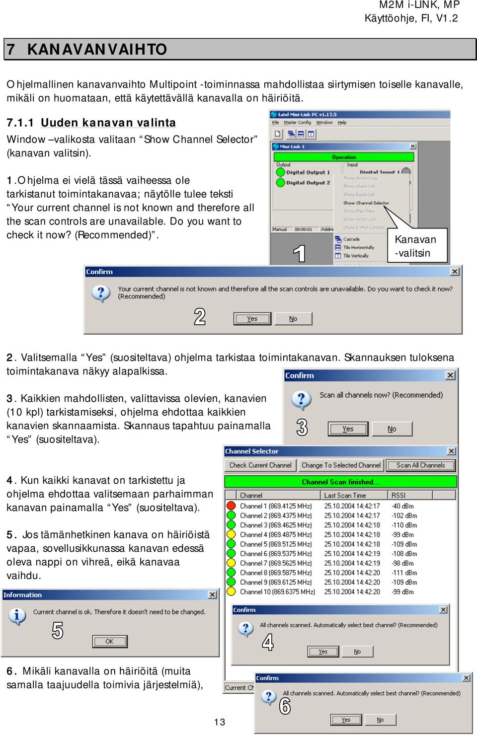 Ohjelma ei vielä tässä vaiheessa ole tarkistanut toimintakanavaa; näytölle tulee teksti Your current channel is not known and therefore all the scan controls are unavailable.