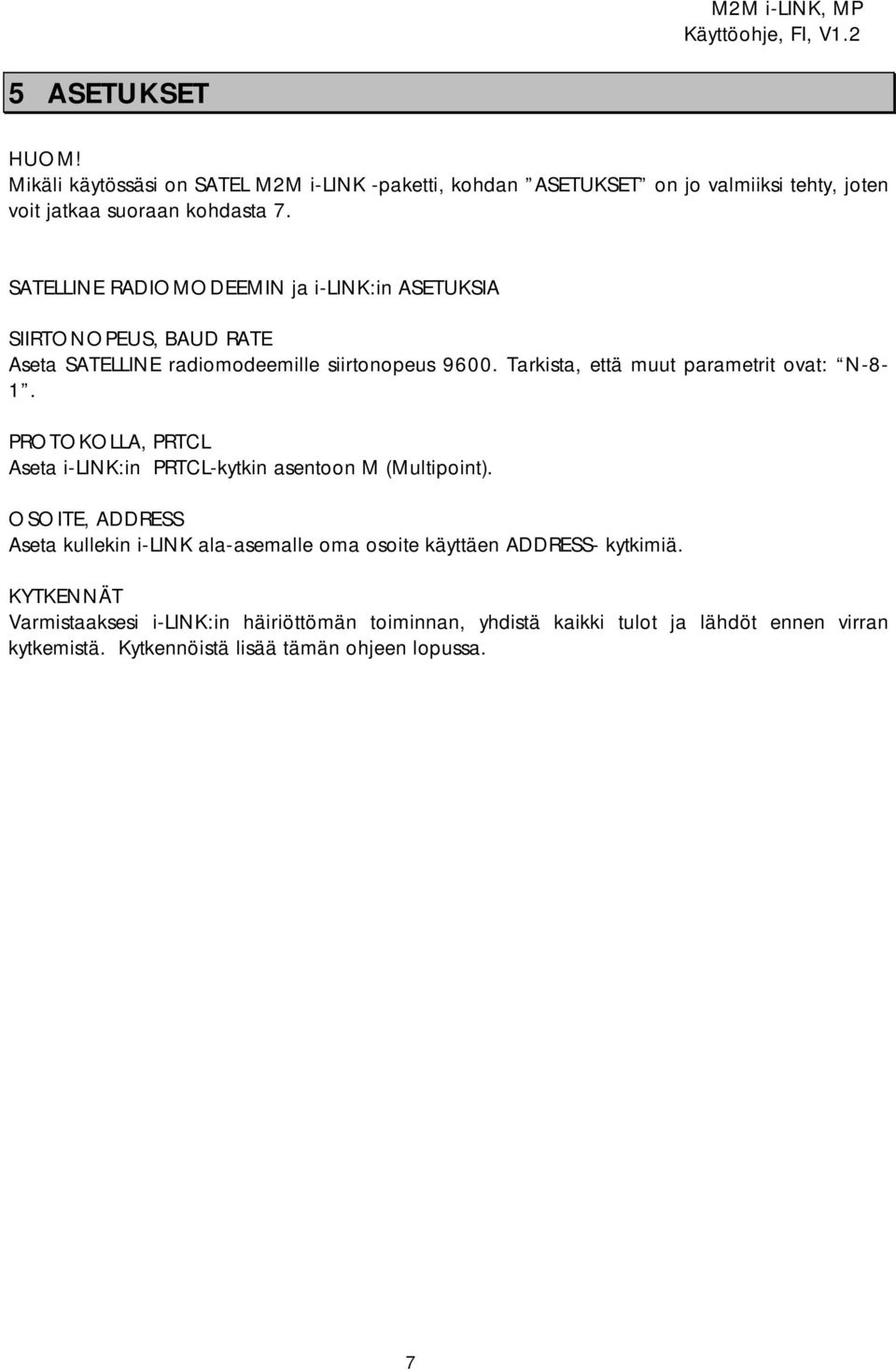 Tarkista, että muut parametrit ovat: N-8-1. PROTOKOLLA, PRTCL Aseta i-link:in PRTCL-kytkin asentoon M (Multipoint).