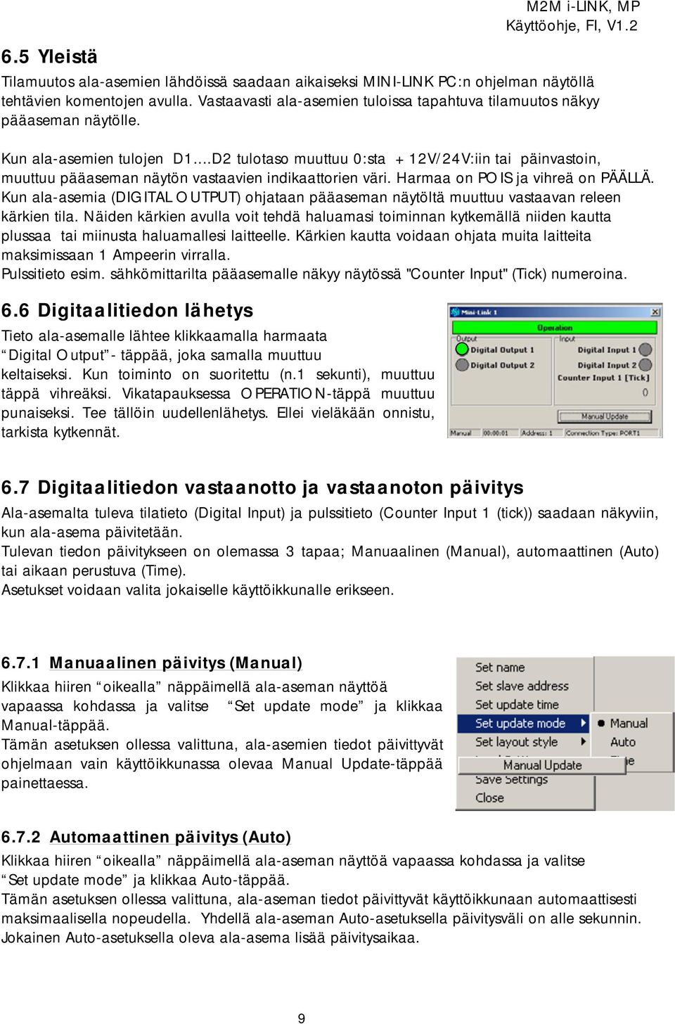 ..D2 tulotaso muuttuu 0:sta +12V/24V:iin tai päinvastoin, muuttuu pääaseman näytön vastaavien indikaattorien väri. Harmaa on POIS ja vihreä on PÄÄLLÄ.