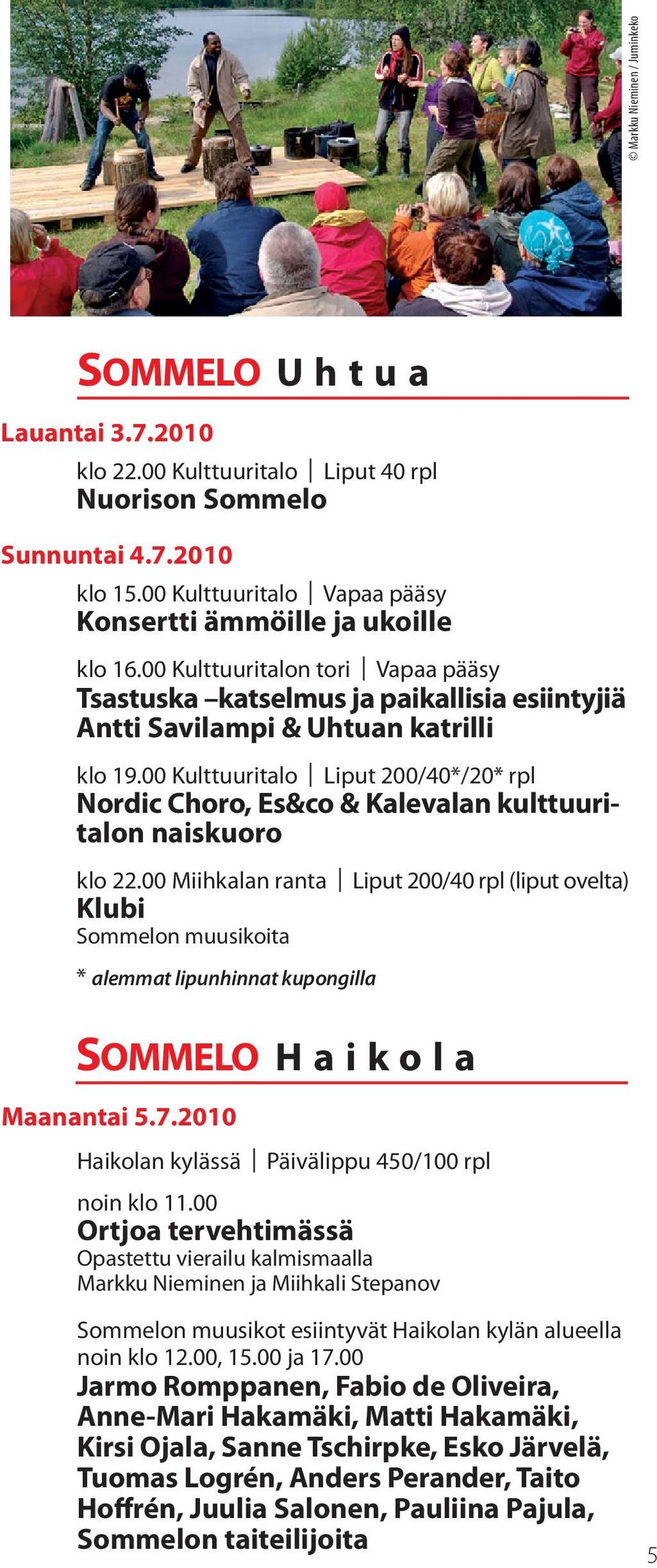 00 Kulttuuritalo Liput 200/40*/20* rpl Nordic Choro, Es&co & Kalevalan kulttuuritalon naiskuoro klo 22.