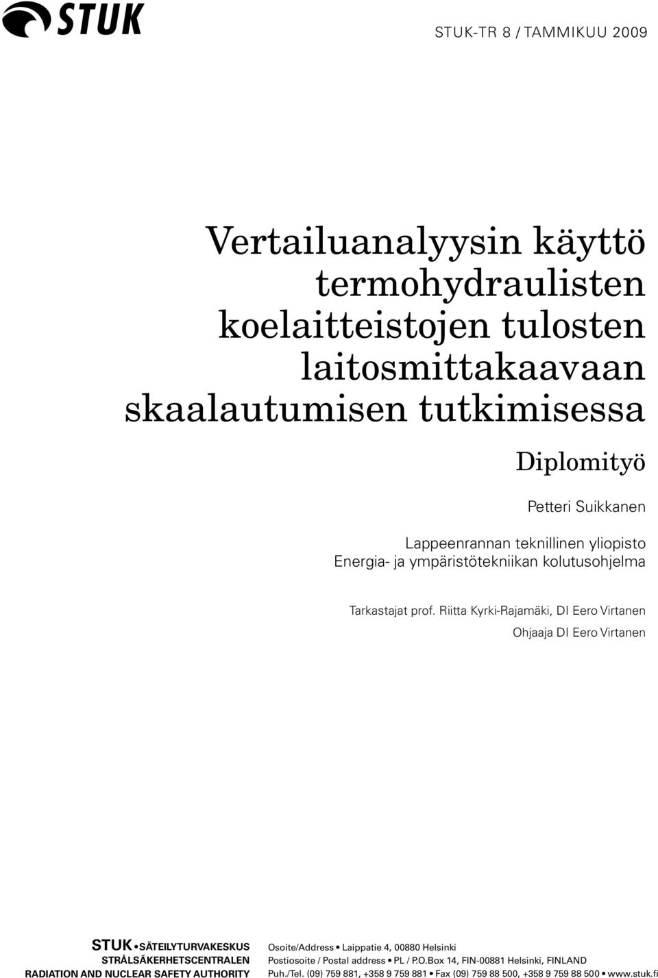 Riitta Kyrki-Rajamäki, DI Eero Virtanen Ohjaaja DI Eero Virtanen STUK SÄTEILYTURVAKESKUS STRÅLSÄKERHETSCENTRALEN RADIATION AND NUCLEAR SAFETY AUTHORITY