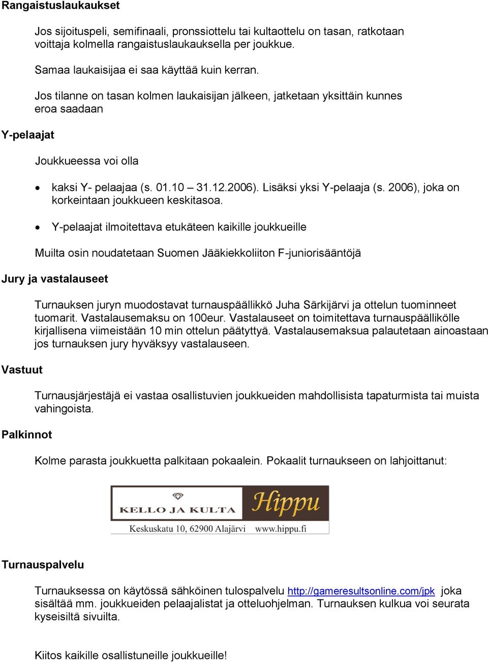 Lisäksi yksi Y-pelaaja (s. 2006), joka on korkeintaan joukkueen keskitasoa.