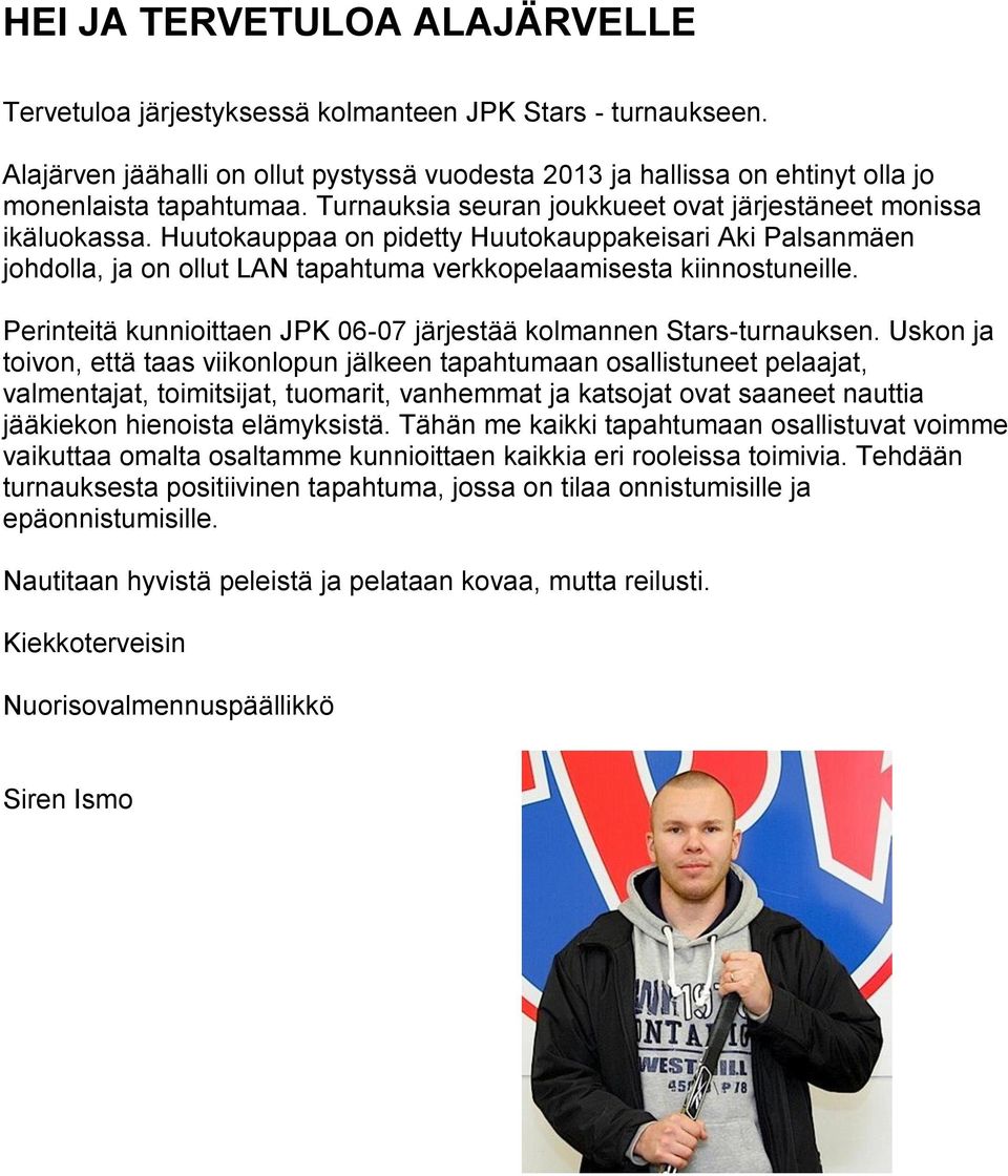 Perinteitä kunnioittaen JPK 06-07 järjestää kolmannen Stars-turnauksen.