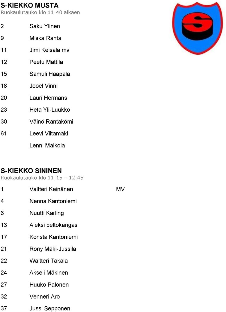 SININEN Ruokaulutauko klo 11:15 12:45 1 Valtteri Keinänen MV 4 Nenna Kantoniemi 6 Nuutti Karling 13 Aleksi peltokangas 17