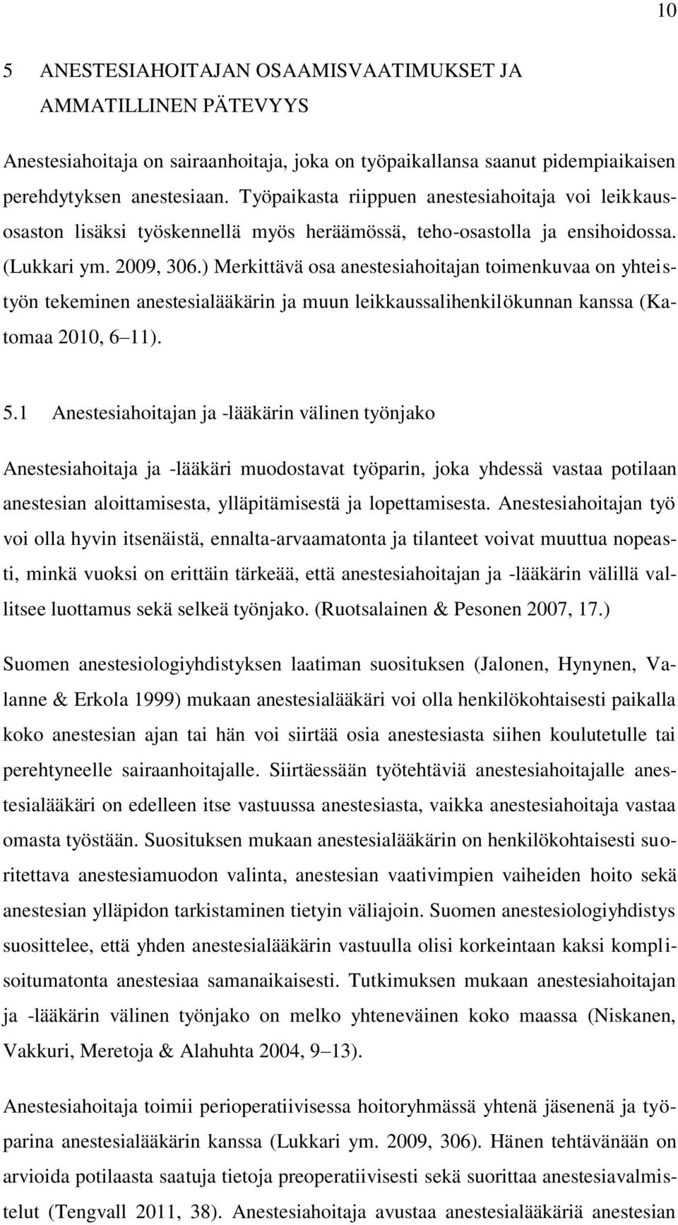 ) Merkittävä osa anestesiahoitajan toimenkuvaa on yhteistyön tekeminen anestesialääkärin ja muun leikkaussalihenkilökunnan kanssa (Katomaa 2010, 6 11). 5.