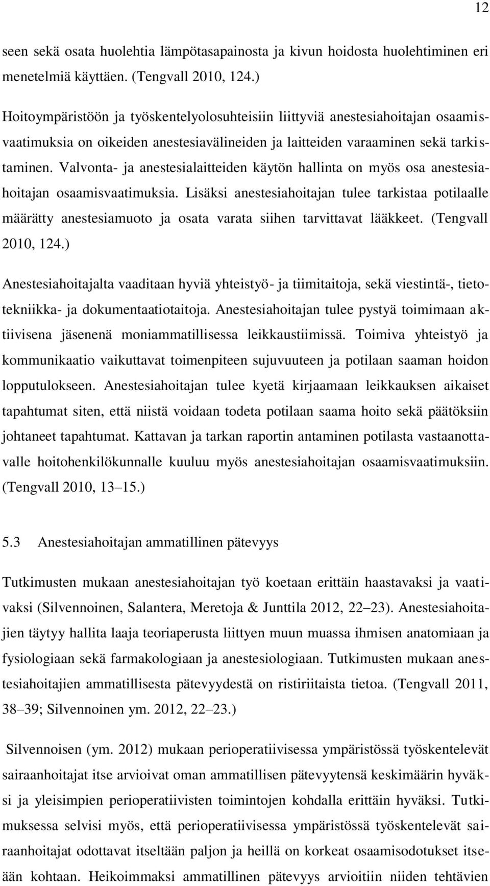 Valvonta- ja anestesialaitteiden käytön hallinta on myös osa anestesiahoitajan osaamisvaatimuksia.