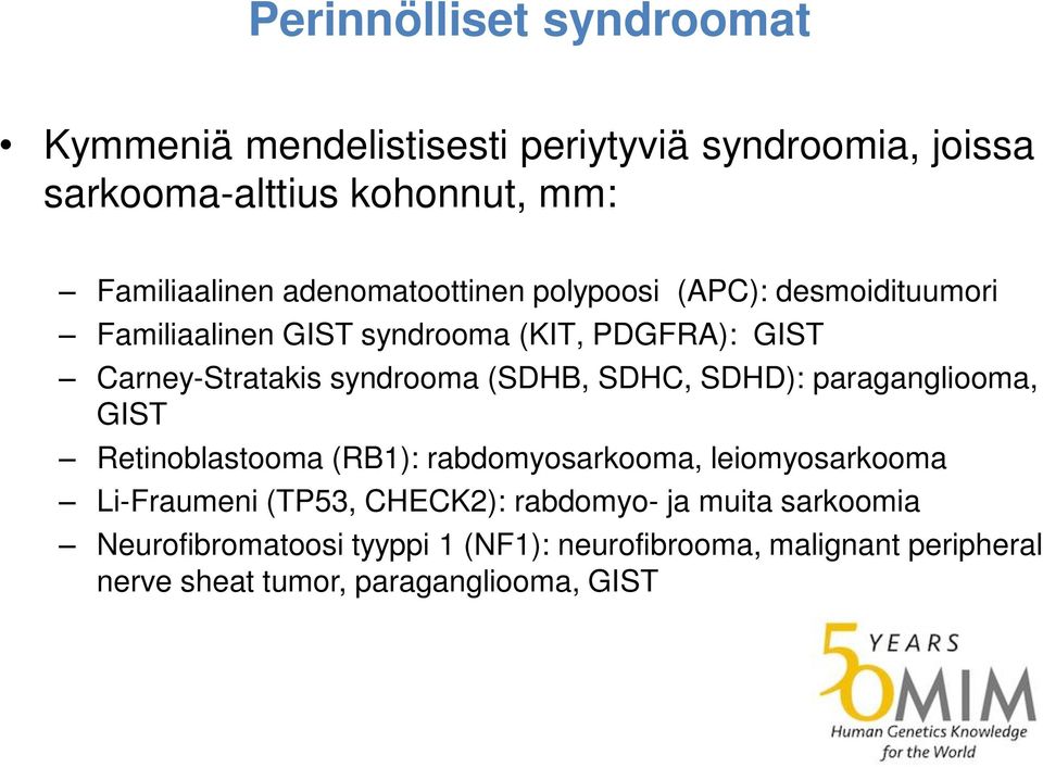 (SDHB, SDHC, SDHD): paragangliooma, GIST Retinoblastooma (RB1): rabdomyosarkooma, leiomyosarkooma Li-Fraumeni (TP53, CHECK2):