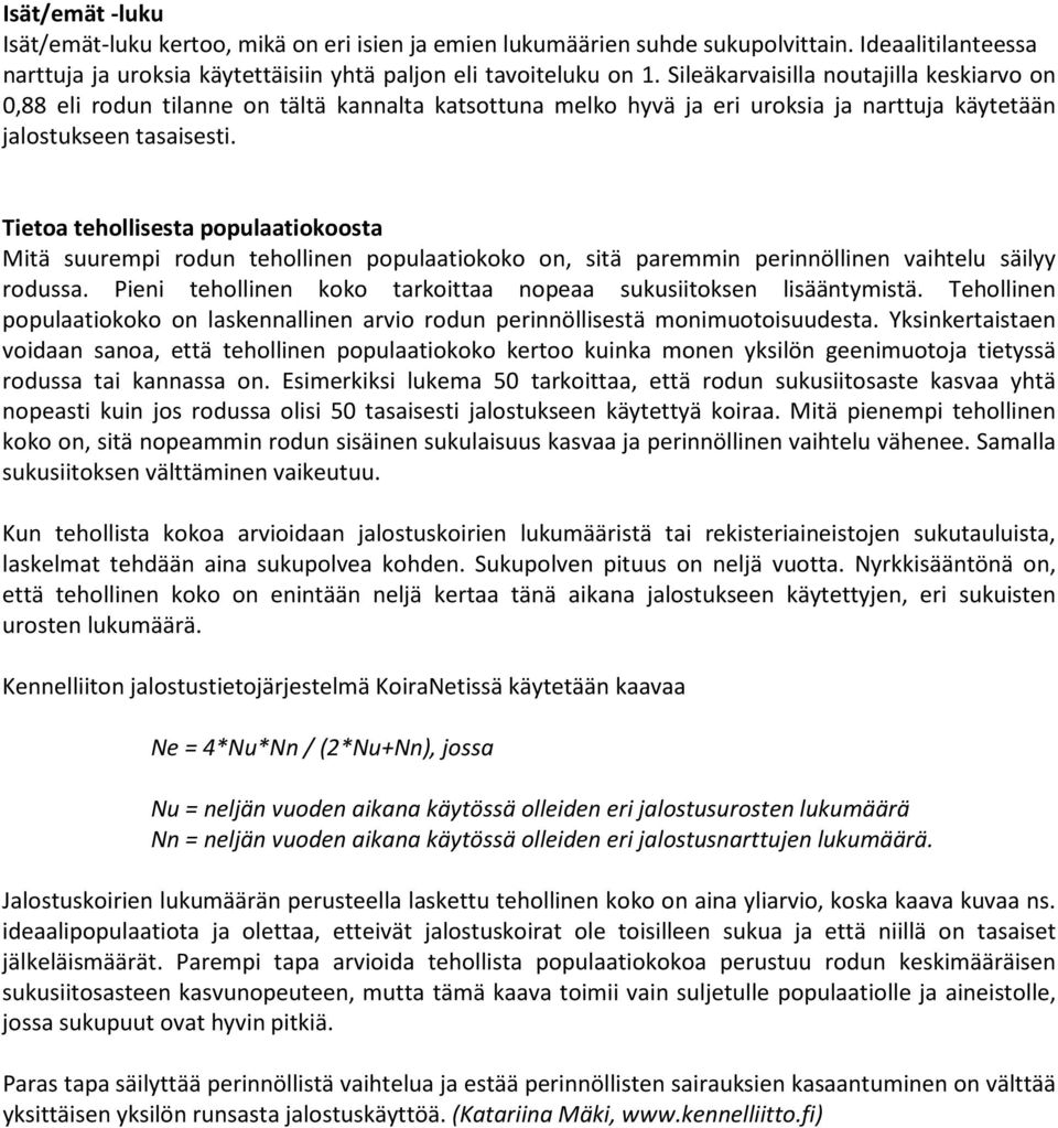 Tietoa tehollisesta populaatiokoosta Mitä suurempi rodun tehollinen populaatiokoko on, sitä paremmin perinnöllinen vaihtelu säilyy rodussa.