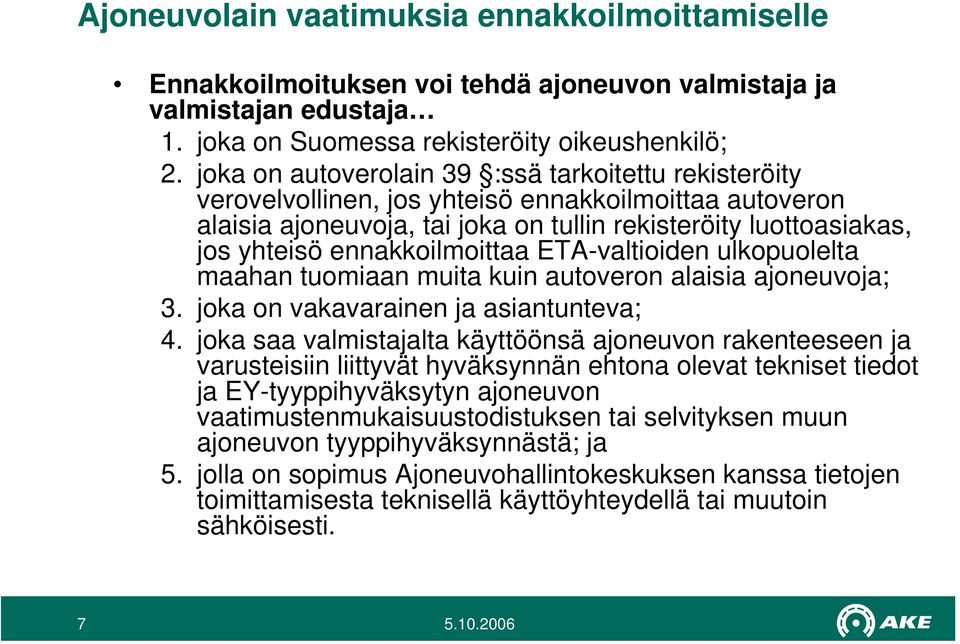 ennakkoilmoittaa ETA-valtioiden ulkopuolelta maahan tuomiaan muita kuin autoveron alaisia ajoneuvoja; 3. joka on vakavarainen ja asiantunteva; 4.