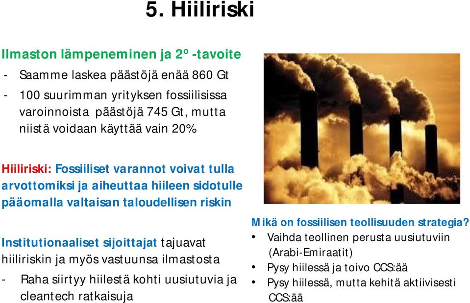 riskin Institutionaaliset sijoittajat tajuavat hiiliriskin ja myös vastuunsa ilmastosta - Raha siirtyy hiilestä kohti uusiutuvia ja cleantech ratkaisuja Mikä on