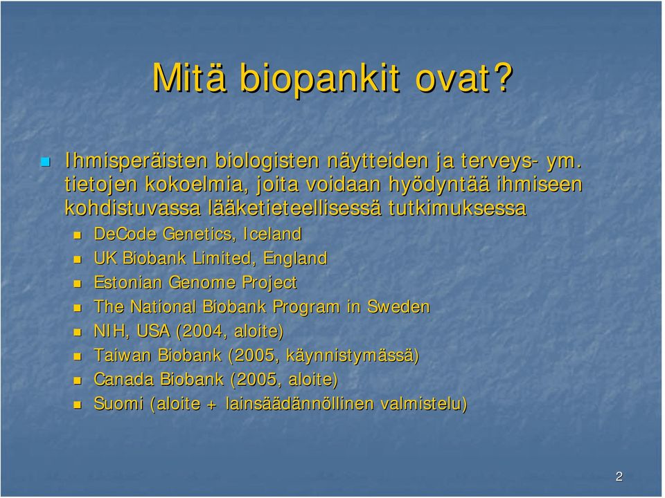 DeCode Genetics, Iceland UK Biobank Limited, England Estonian Genome Project The National Biobank Program in Sweden