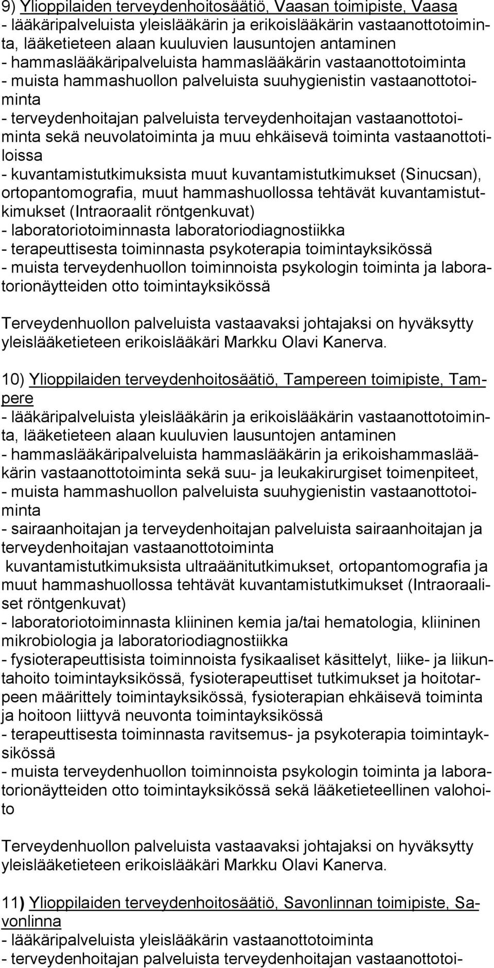 terveydenhoitosäätiö, Tampereen toimipiste, Tampere - lääkäripalveluista yleislääkärin ja erikoislääkärin vastaanottotoi minta, lääketieteen alaan kuuluvien lau suntojen antaminen -