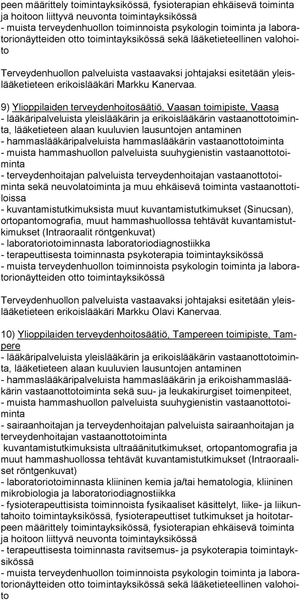 kuvantamistutkimuksista muut kuvantamistutkimukset (Sinucsan), ortopantomografia, muut hammashuollossa tehtävät kuvantamistutkimukset (Intraoraalit röntgenkuvat) 10) Ylioppilaiden