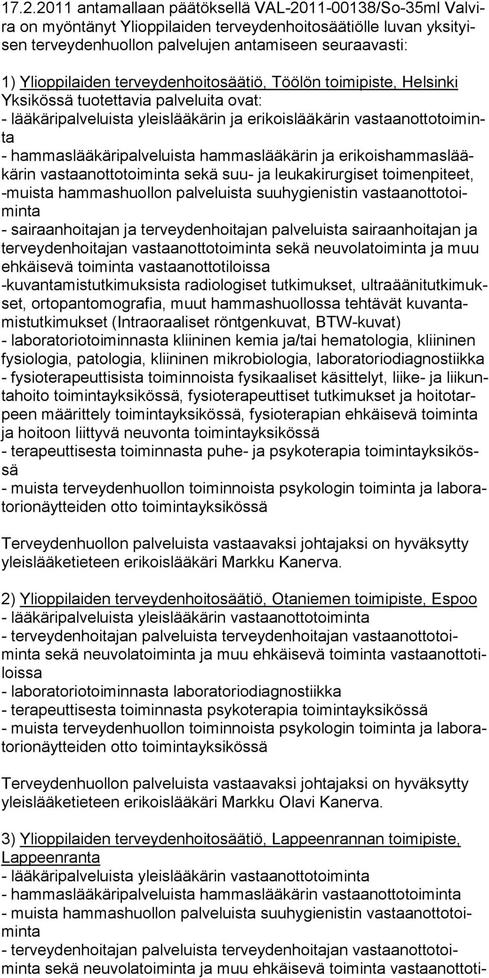 suu- ja leukakirurgiset toimenpiteet, -muista hammas huollon palve luista suuhygienistin vastaanottotoiminta terveydenhoitajan vas taanottotoiminta se kä neuvolatoiminta ja muu ehkäisevä toiminta