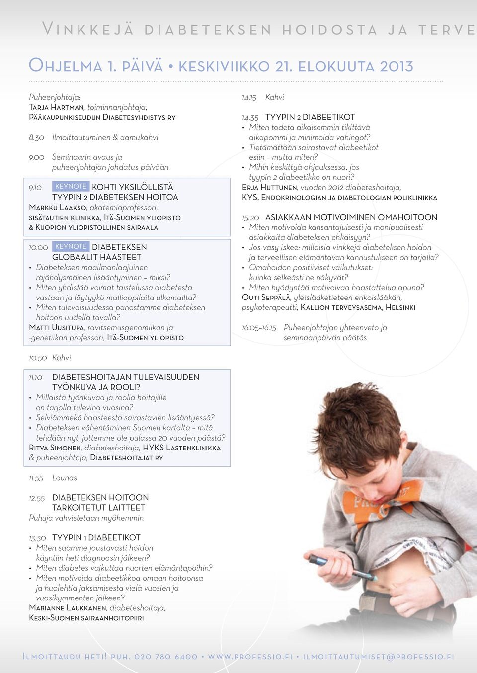 10 KEYNOTE Kohti yksilöllistä tyypin 2 diabeteksen hoitoa Markku Laakso, akatemiaprofessori, sisätautien klinikka, Itä-Suomen yliopisto & Kuopion yliopistollinen sairaala 10.