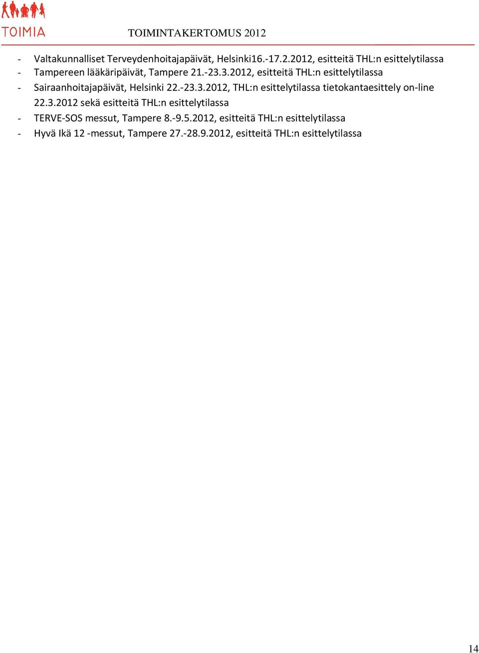 3.2012, esitteitä THL:n esittelytilassa - Sairaanhoitajapäivät, Helsinki 22.-23.3.2012, THL:n esittelytilassa tietokantaesittely on-line 22.