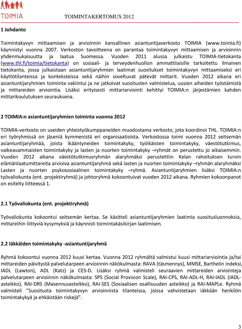 fi/toimia/tietokanta) on sosiaali- ja terveydenhuollon ammattilaisille tarkoitettu ilmainen tietokanta, jossa julkaistaan asiantuntijaryhmien laatimat suositukset toimintakyvyn mittaamiseksi eri