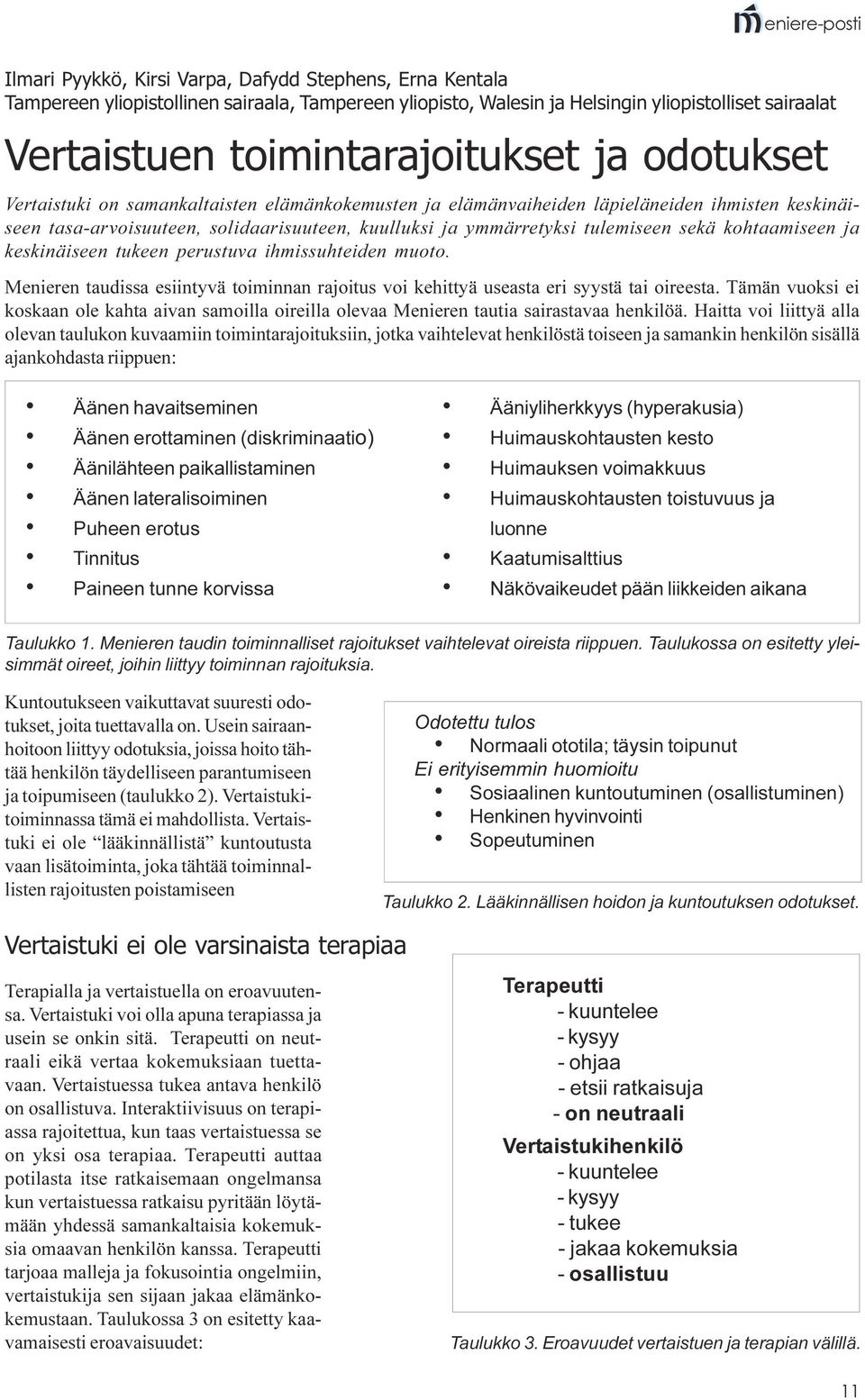 kohtaamiseen ja keskinäiseen tukeen perustuva ihmissuhteiden muoto. Menieren taudissa esiintyvä toiminnan rajoitus voi kehittyä useasta eri syystä tai oireesta.