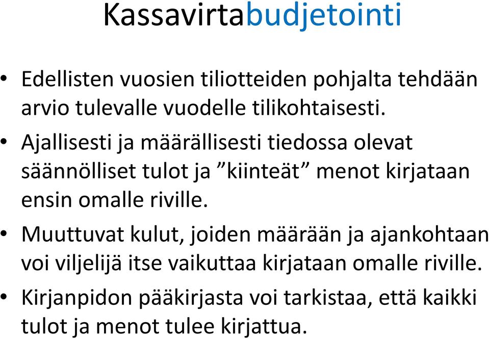 Ajallisesti ja määrällisesti tiedossa olevat säännölliset tulot ja kiinteät menot kirjataan ensin