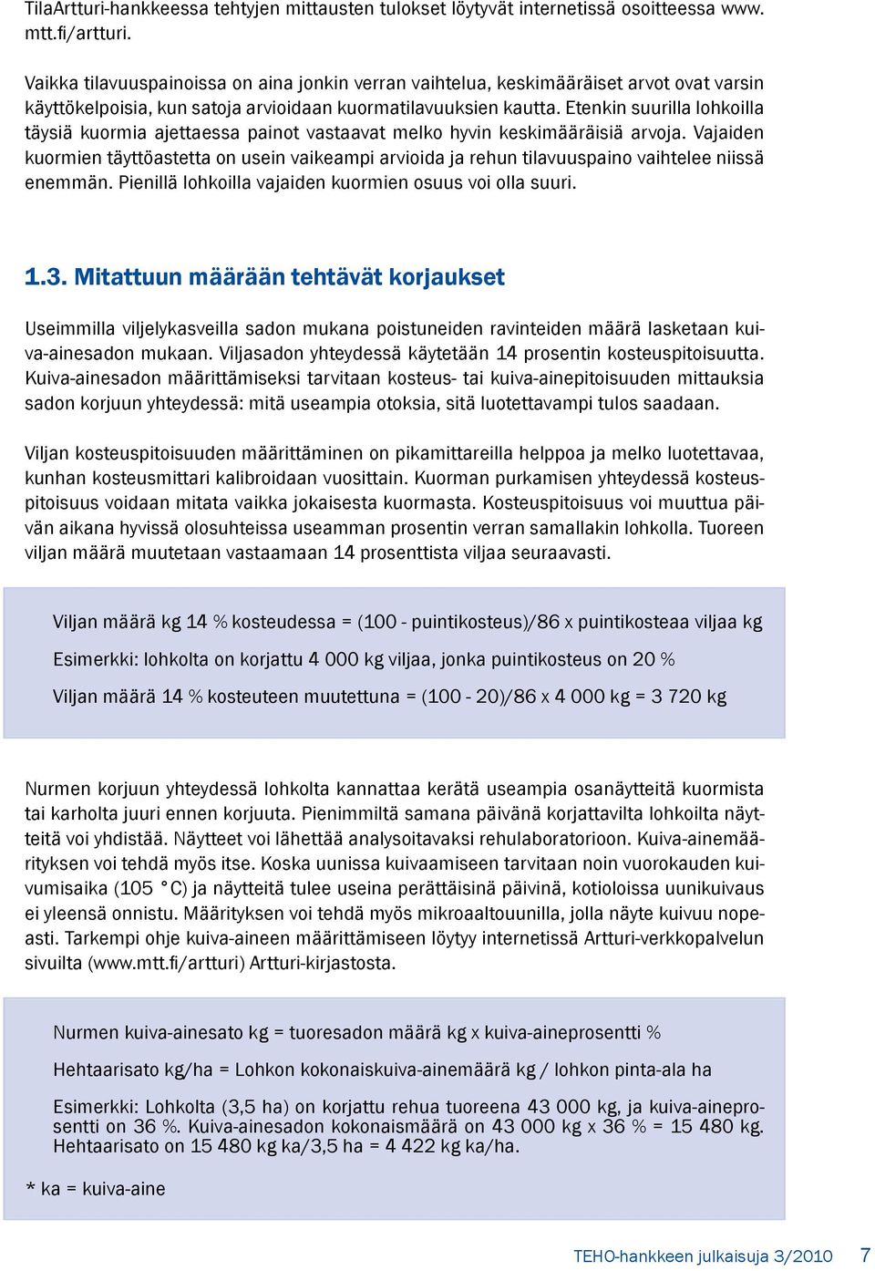 Etenkin suurilla lohkoilla täysiä kuormia ajettaessa painot vastaavat melko hyvin keskimääräisiä arvoja.