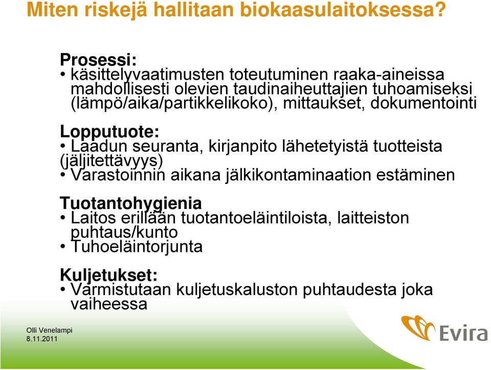 (lämpö/aika/partikkelikoko), mittaukset, dokumentointi Lopputuote: Laadun seuranta, kirjanpito lähetetyistä tuotteista