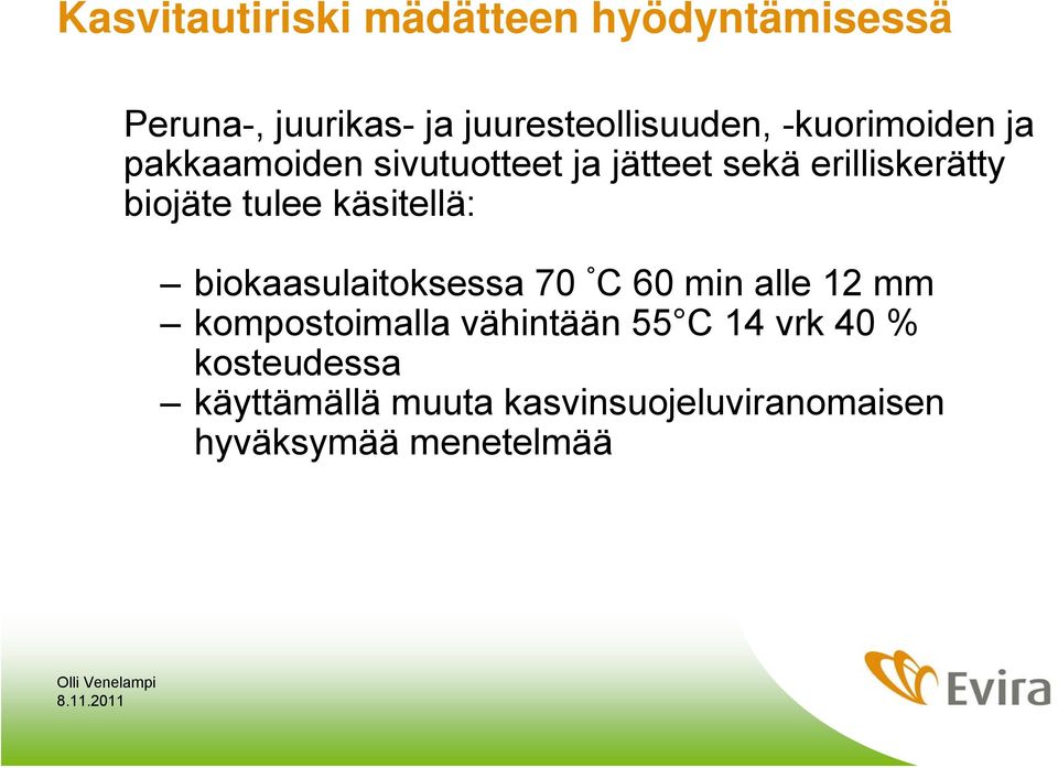 tulee käsitellä: biokaasulaitoksessa 70 C 60 min alle 12 mm kompostoimalla vähintään