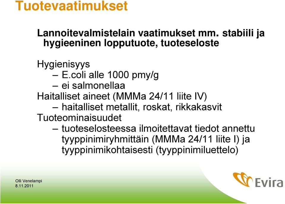 coli alle 1000 pmy/g ei salmonellaa Haitalliset aineet (MMMa 24/11 liite IV) haitalliset
