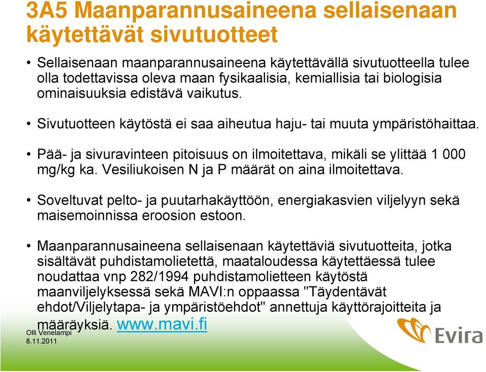 Vesiliukoisen N ja P määrät on aina ilmoitettava. Soveltuvat pelto- ja puutarhakäyttöön, energiakasvien viljelyyn sekä maisemoinnissa eroosion estoon.