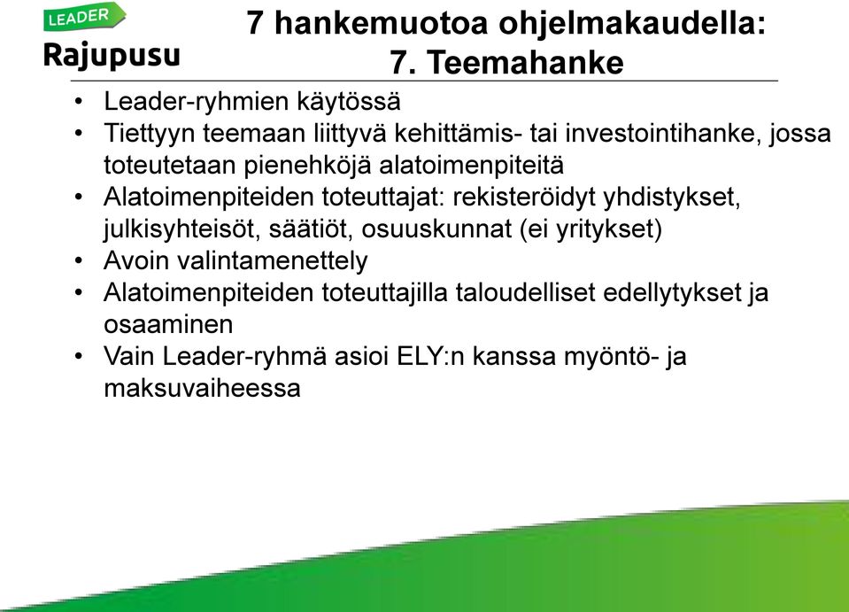 toteutetaan pienehköjä alatoimenpiteitä Alatoimenpiteiden toteuttajat: rekisteröidyt yhdistykset,