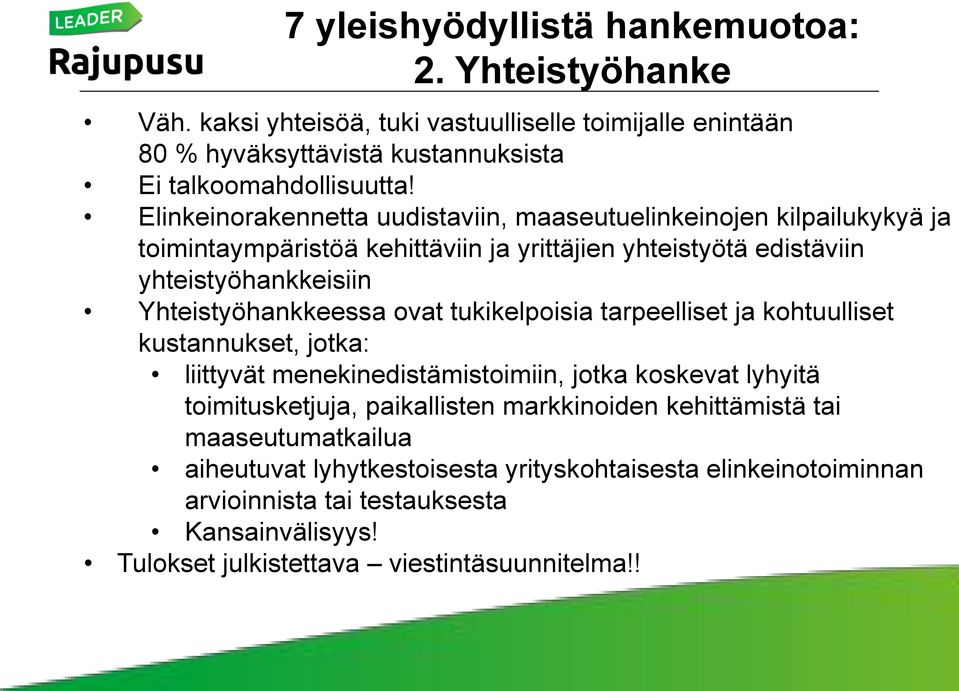 Yhteistyöhankkeessa ovat tukikelpoisia tarpeelliset ja kohtuulliset kustannukset, jotka: liittyvät menekinedistämistoimiin, jotka koskevat lyhyitä toimitusketjuja, paikallisten