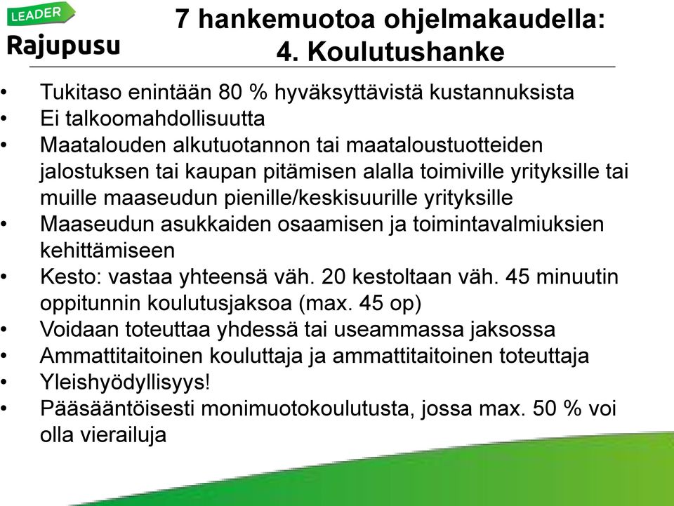 pitämisen alalla toimiville yrityksille tai muille maaseudun pienille/keskisuurille yrityksille Maaseudun asukkaiden osaamisen ja toimintavalmiuksien kehittämiseen