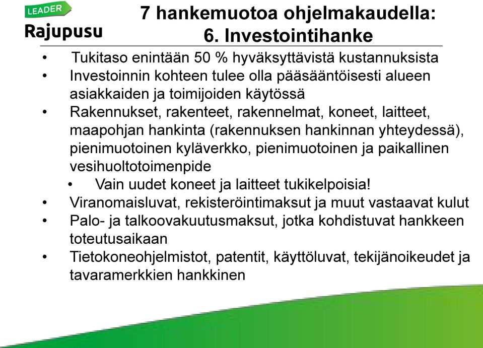 Rakennukset, rakenteet, rakennelmat, koneet, laitteet, maapohjan hankinta (rakennuksen hankinnan yhteydessä), pienimuotoinen kyläverkko, pienimuotoinen ja