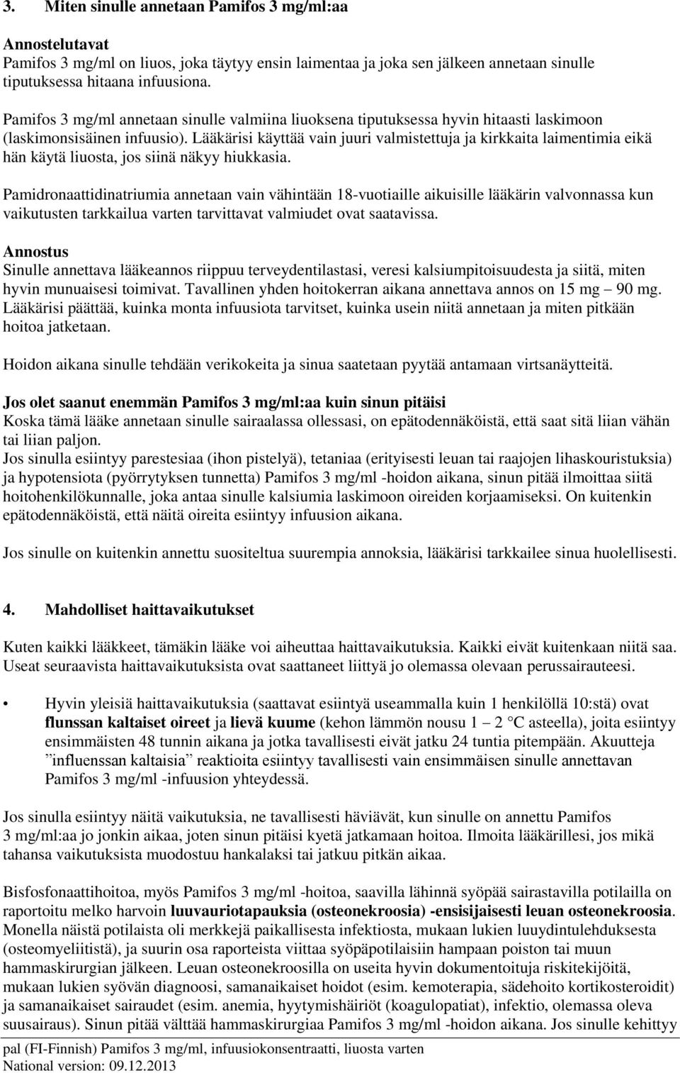 Lääkärisi käyttää vain juuri valmistettuja ja kirkkaita laimentimia eikä hän käytä liuosta, jos siinä näkyy hiukkasia.