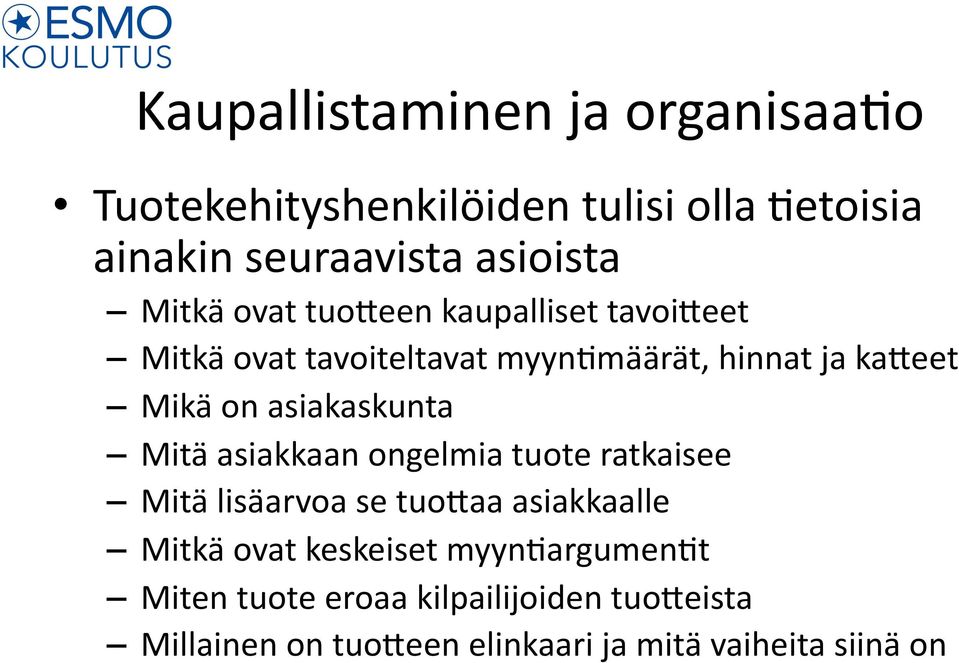 asiakaskunta Mitä asiakkaan ongelmia tuote ratkaisee Mitä lisäarvoa se tuo0aa asiakkaalle Mitkä ovat