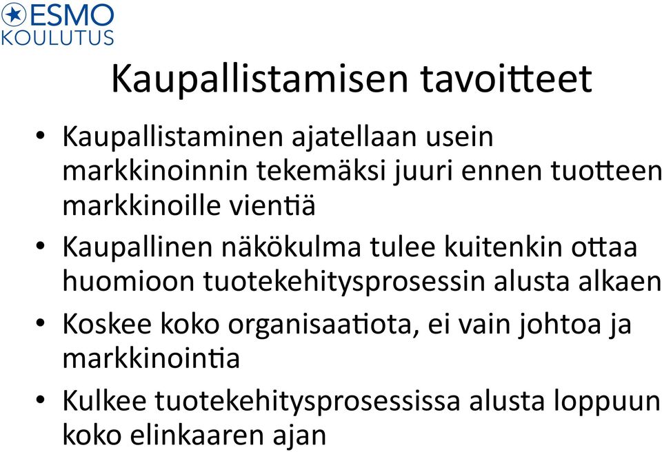 huomioon tuotekehitysprosessin alusta alkaen Koskee koko organisaa>ota, ei vain