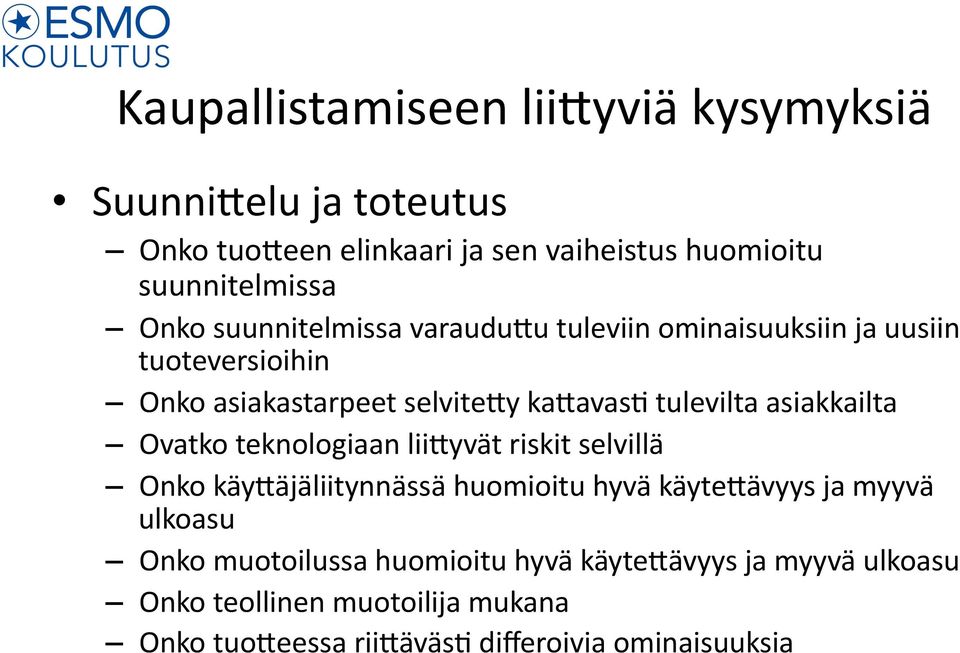 asiakkailta Ovatko teknologiaan lii0yvät riskit selvillä Onko käy0äjäliitynnässä huomioitu hyvä käyte0ävyys ja myyvä ulkoasu Onko