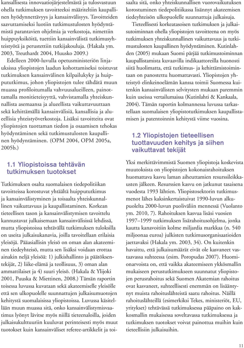 tutkijakouluja. (Hakala ym. 2003, Treuthardt 2004, Huusko 2009.