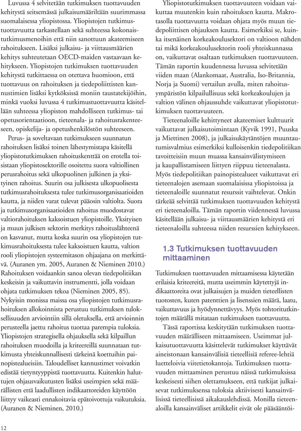 Lisäksi julkaisu- ja viittausmäärien kehitys suhteutetaan OECD-maiden vastaavaan kehitykseen.