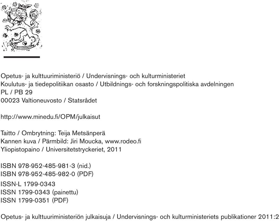 fi/opm/julkaisut Taitto / Ombrytning: Teija Metsänperä Kannen kuva / Pärmbild: Jiri Moucka, www.rodeo.