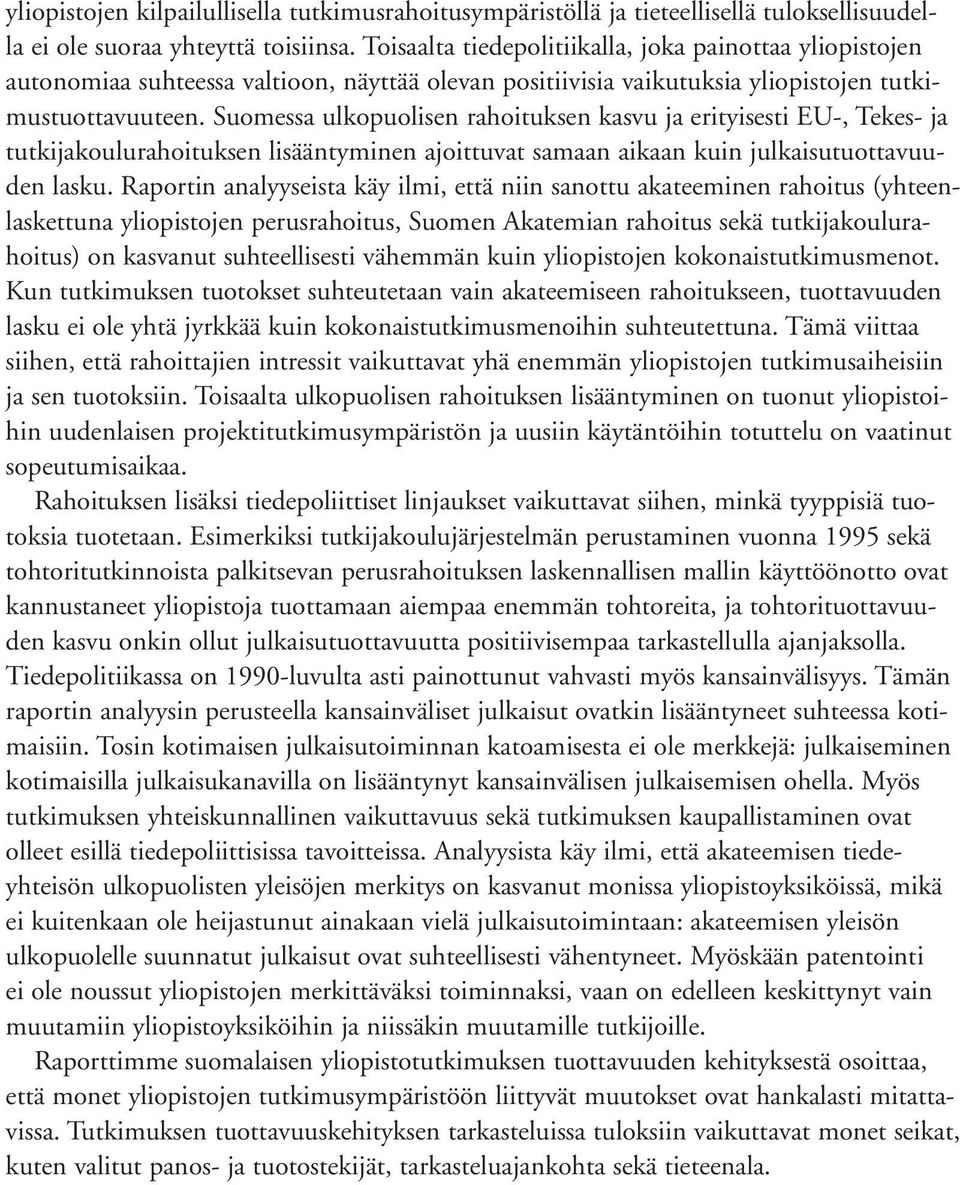 Suomessa ulkopuolisen rahoituksen kasvu ja erityisesti EU-, Tekes- ja tutkijakoulurahoituksen lisääntyminen ajoittuvat samaan aikaan kuin julkaisutuottavuuden lasku.